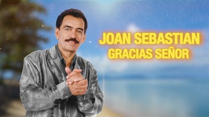 Joan Sebastian - Gracias Señor