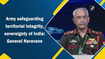 Army safeguarding territorial integrity, sovereignty of India: General Naravane