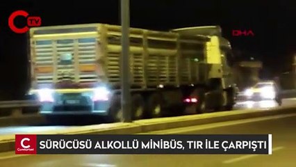 Sürücüsü alkollü minibüs, TIR ile çarpıştı