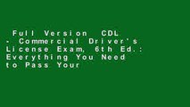 Full Version  CDL - Commercial Driver's License Exam, 6th Ed.: Everything You Need to Pass Your