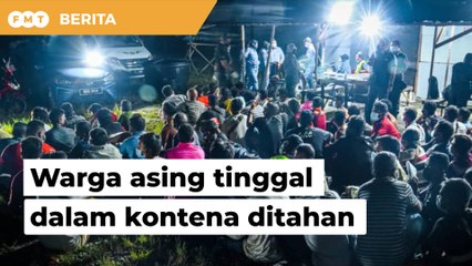 297 warga asing tinggal dalam kontena termasuk 35 wanita ditahan