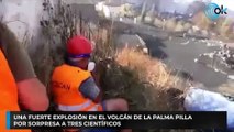 Una fuerte explosión en el volcán de La Palma pilla por sorpresa a tres científicos