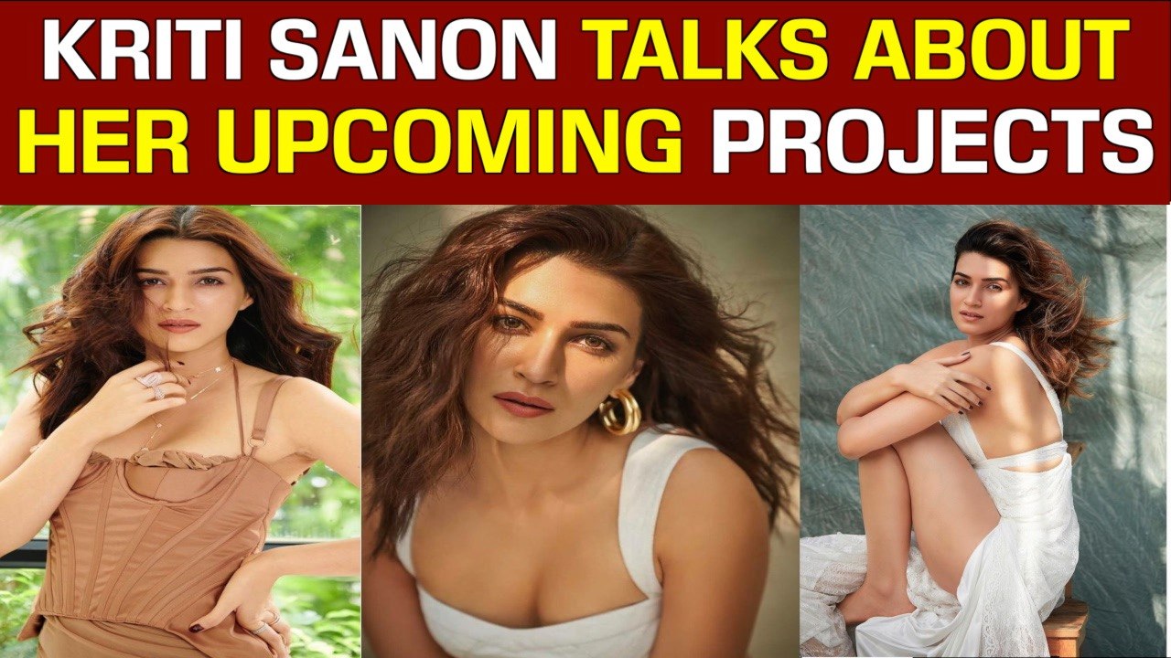 Kriti Actress talks about her upcoming projects