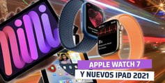 TODO sobre Apple Watch Series 7, iPad mini 2021 y nuevo iPad básico