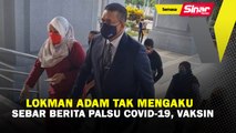 Lokman Adam tak mengaku sebar berita palsu Covid-19, vaksin