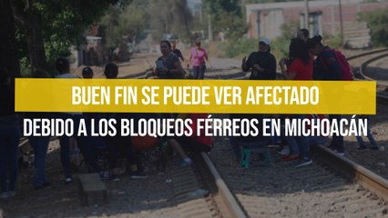Buen Fin se puede ver afectado debido a los bloqueos férreos en Michoacán