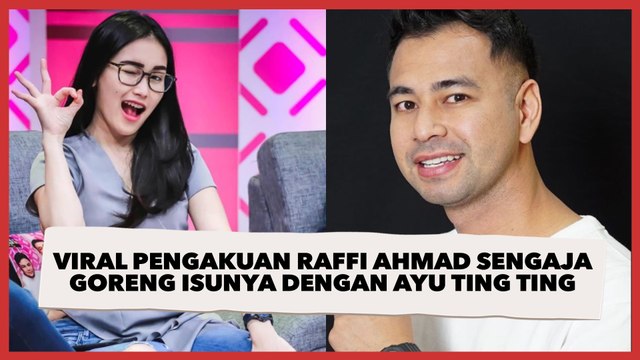 Viral Pengakuan Raffi Ahmad Sengaja Goreng Isunya dengan Ayu Ting Ting