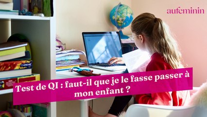 Test de QI : faut-il que je le fasse passer à mon enfant ?
