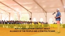 Ruto: 2022 election contest about alliance of the people and a few politicians