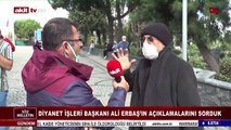 Diyanet İşleri Başkanı Ali Erbaş'ın açıklamalarını sorduk