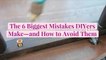 The 6 Biggest Mistakes DIYers Make—and How to Avoid Them