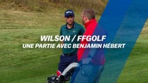 Wilson / ffgolf : Une partie avec Benjamin Hébert