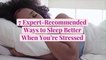 7 Expert-Recommended Ways to Sleep Better When You're Stressed