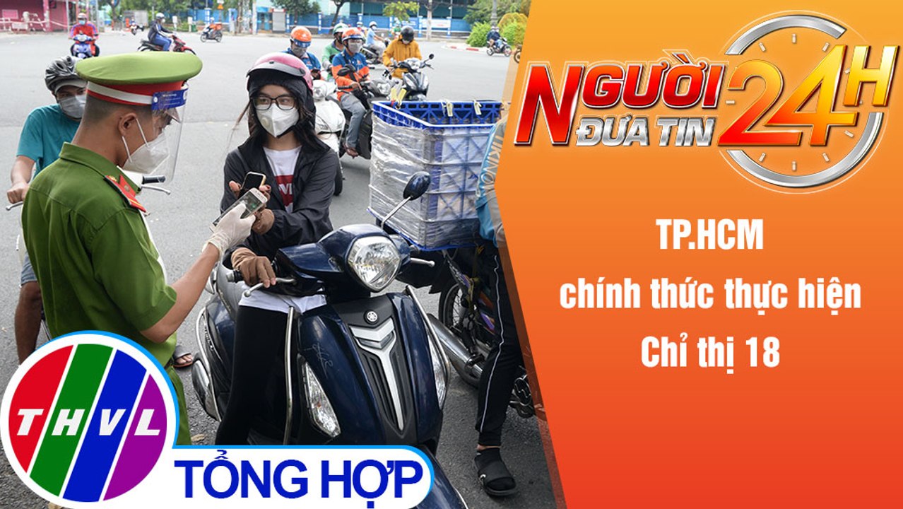 Người đưa tin 24H (6h30 ngày 2/10/2021) - TP.HCM chính thức thực hiện Chỉ thị 18