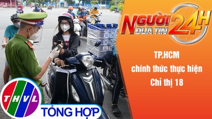 Người đưa tin 24H (6h30 ngày 2/10/2021) - TP.HCM chính thức thực hiện Chỉ thị 18