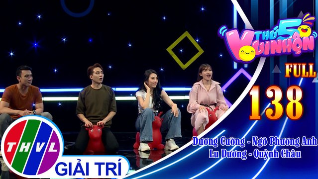 Thứ 5 vui nhộn - Tập 138 FULL: Diễn viên Dương Cường - Ngô Phương Anh, diễn viên Lu Dương - Quỳnh Châu