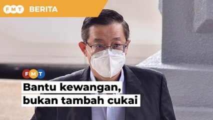 Beri bantuan kewangan, bukan perkenal cukai tambahan, kata Guan Eng