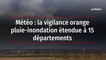 Météo : la vigilance orange pluie-inondation étendue à 15 départements