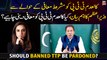 PM Khan's important statement regarding conditional pardon to banned TTP, should TTP be pardoned?