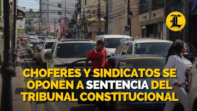 Choferes y sindicatos se oponen a sentencia del tribunal Constitucional