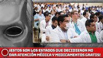 ¡Estados que decidieron NO garantizar la atención médica y los medicamentos gratuitos!