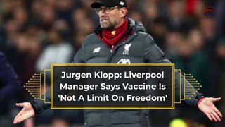 Jurgen Klopp: Liverpool Manager Says Vaccine Is 'Not A Limit On Freedom'