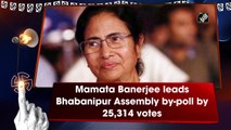 Mamata Banerjee leads Bhabanipur Assembly bypoll by 25,314 votes