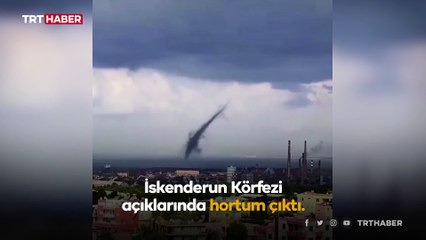 İskenderun Körfezi'nde dev hortum