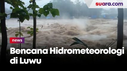 Bencana Hidrometeorologi Luwu: Rumah Warga Tertimbun Longsor, Air Sungai Meluap