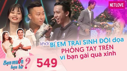 Bạn Muốn Hẹn Hò - Tập 549: Thanh niên bị EM TRAI SINH ĐÔI dọa PHỖNG TAY TRÊN vì khoái giỡn hớt
