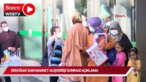 Cumhurbaşkanı Erdoğan market alışverişi sonrası açıklama yaptı