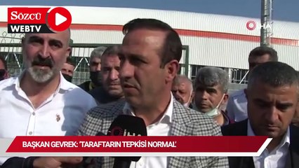 Başkan Gevrek: “4-5 maç yenilirsen taraftarın protestosu da, tepkisi de olur”