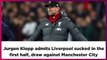 Jurgen Klopp admits Liverpool sucked in the first half, draw against Manchester City