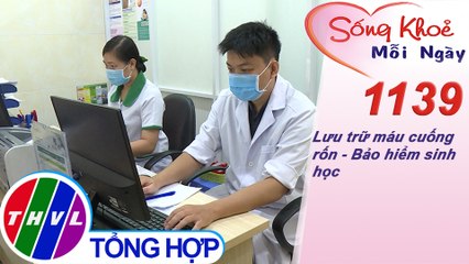 Lưu trữ máu cuống rốn - Bảo hiểm sinh học ​​| Sống khỏe mỗi ngày - Kỳ 1139