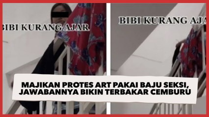 Majikan Protes ART Pakai Baju Seksi, Jawabannya Auto Bikin Terbakar Cemburu