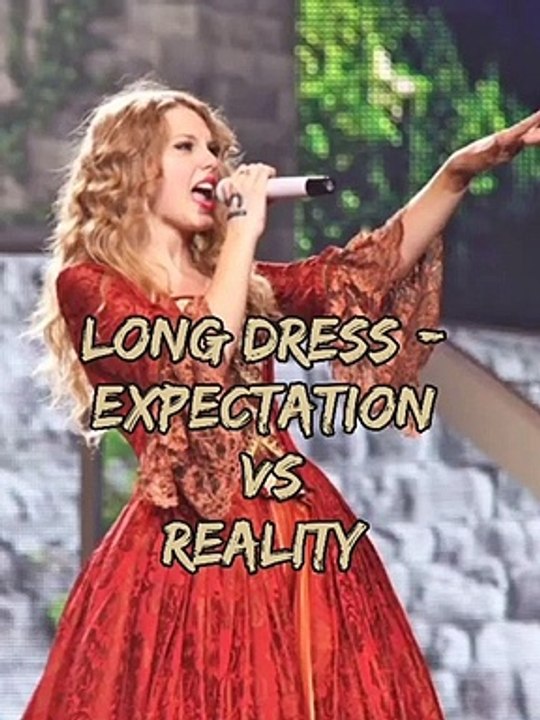 Taylor Swift - Long Dress Expectation VS Reality