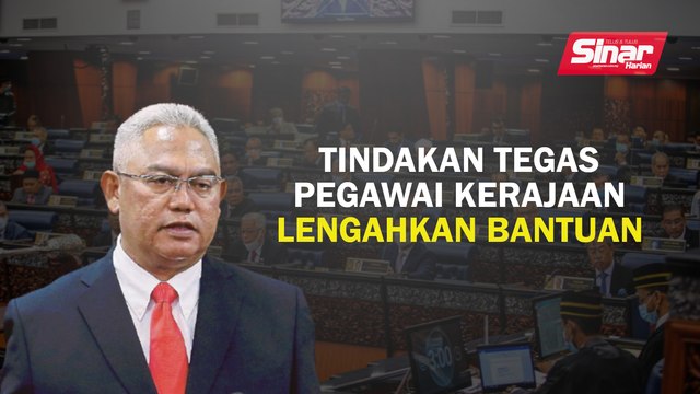 Tindakan tegas pegawai kerajaan lengahkan bantuan