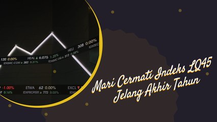 Mari Cermati Indeks LQ45 Jelang Akhir Tahun, Mana yang Paling Menarik?