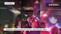Ibrahimovic, festa a sorpresa per i 40 anni: i video del party a Milano