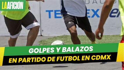 Golpes y balazos; así terminó un partido de futbol en Azcapotzalco