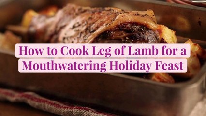 How to Cook Leg of Lamb for a Mouthwatering Holiday Feast