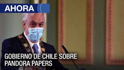 Pronunciamiento del gobierno de #Chile sobre Pandora Papers - #04Oct - Ahora