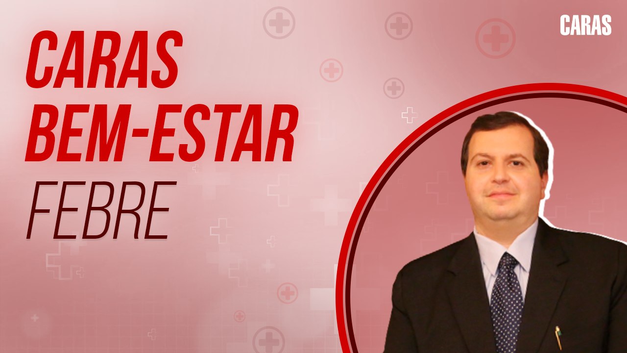"FEBRE É UM SINAL DE ALERTA A NOSSA SAÚDE" CONFIRA TUDO SOBRE O ASSUNTO I CARAS BEM ESTAR
