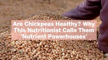 Are Chickpeas Healthy? Why This Nutritionist Calls Them 'Nutrient Powerhouses'