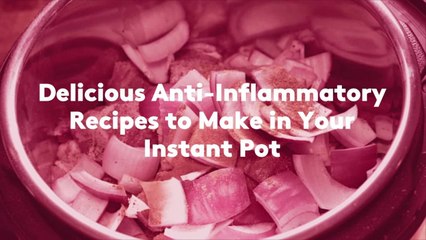 Delicious Anti-Inflammatory Recipes to Make in Your Instant Pot
