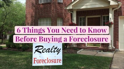 6 Things You Need to Know Before Buying a Foreclosure