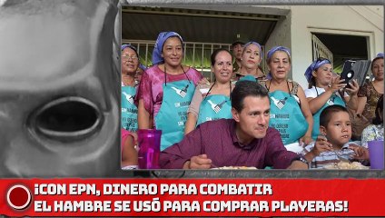 ¡CON EPN, DINERO PARA ATIR EL HAMBRE SE USÓ PARA COMPRAR PLAYERAS!