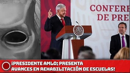 ¡Presidente AMLO presenta avances en Rehabilitación de Escuelas!