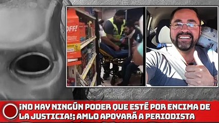 “No hay ningún poder en México que esté por encima de la justicia”; se compromete AMLO con periodista