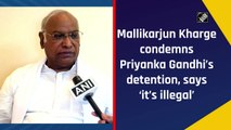 Mallikarjun Kharge condemns Priyanka Gandhi’s detention, says ‘it’s illegal’